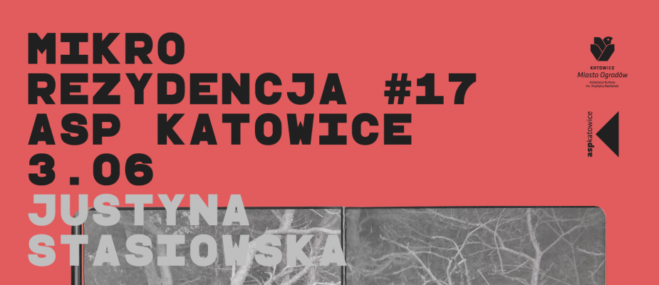 Mikrorezydencja #17 ASP Katowice
3.06
Justyna Stasiowska