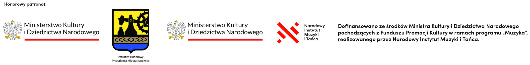 Patronat honorowy: MKiDN Prezydent Miasta Katowice  Dofinansowano ze środków Ministra Kultury i Dziedzictwa Narodowego pochodzących z Funduszu Promocji Kultury w ramach programu „Muzyka”, realizowanego przez Narodowy Instytut Muzyki i Tańca. 