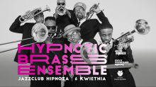 zdjęcie zespołu
podpis: Hypnotic Brass Ensemble
Jazz Club Hipnoza
6 kwietnia