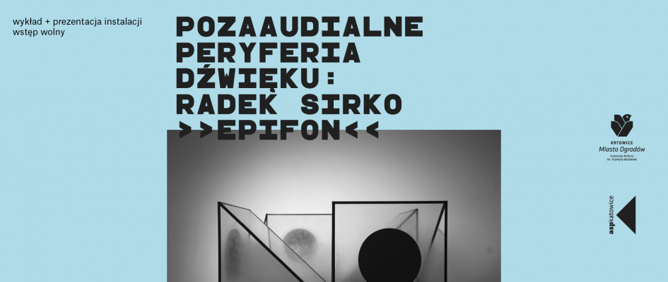 BDK: Radek Sirko „Pozaaudialne peryferia dźwięku” EPIFON – wykład i prezentacja instalacji.

Wstęp wolny
