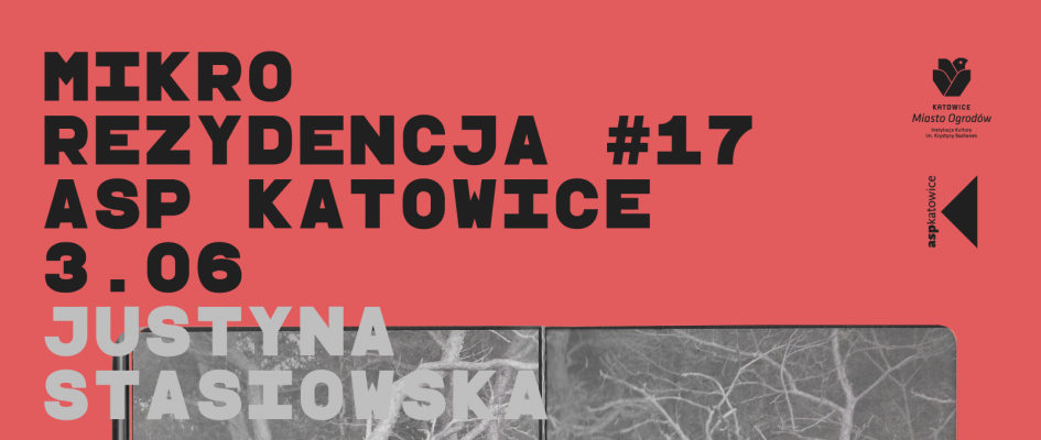 Mikrorezydencja #17 ASP Katowice
3.06
Justyna Stasiowska